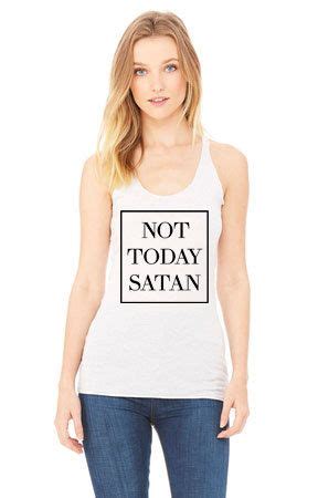 Find the best tank quotes, sayings and quotations on picturequotes.com. Not today Satan quote racerback tank top for women by StarrJoy16 | Tank tops, Tank top fashion ...