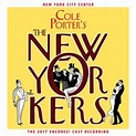 Cole Porter's The New Yorkers (2017 Encores! Cast Recording) Cole ...