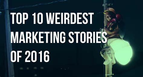 top 10 weirdest marketing stories of 2016 nextdayflyers