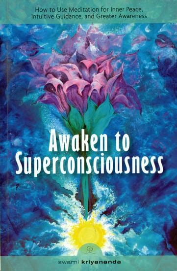 Awaken To Superconsciousness How To Use Meditation For Inner Peace
