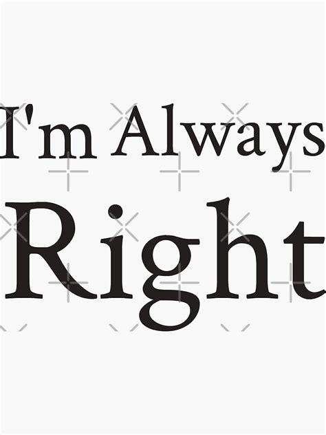 Im Always Right Sticker By Tagmoj Redbubble