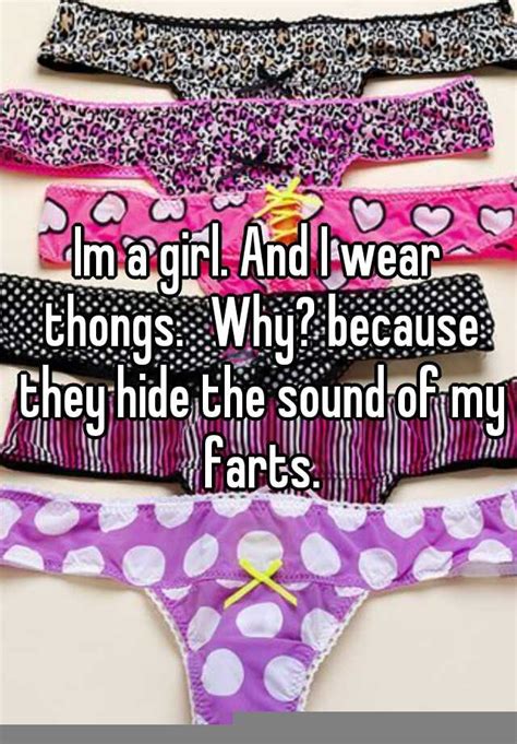 Im A Girl And I Wear Thongs Why Because They Hide The Sound Of My Farts