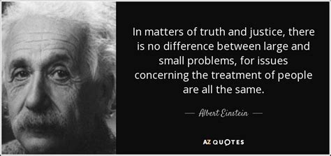 Albert Einstein Quote In Matters Of Truth And Justice There Is No