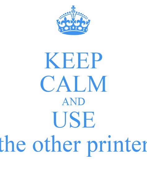 Keep Calm And Use The Other Printer Poster Laura Keep Calm O Matic