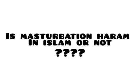 Is Masturbation Haram In Islam Or Not Assim Al Hakeem Masturbation