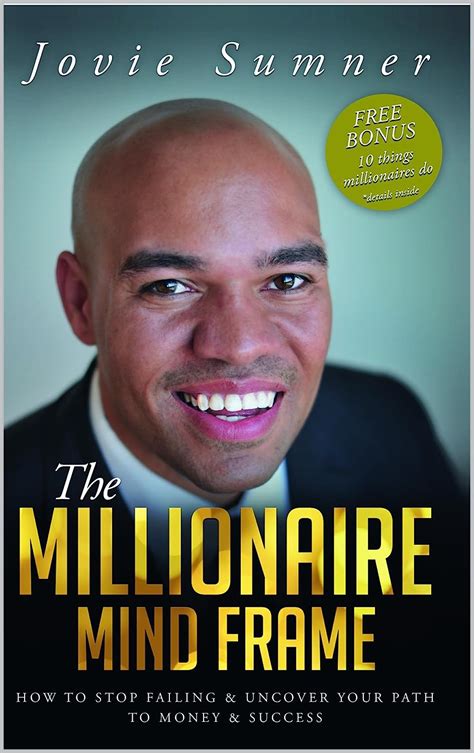 The Millionaire Mind Frame How To Stop Failing And Uncover