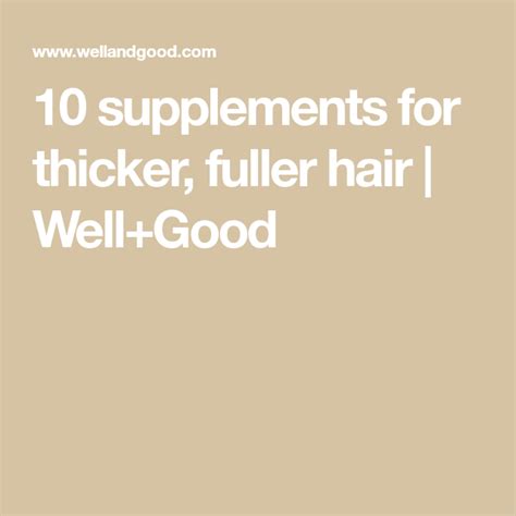 8 Supplements For Growing Thicker Fuller Hair Fuller Hair Hair
