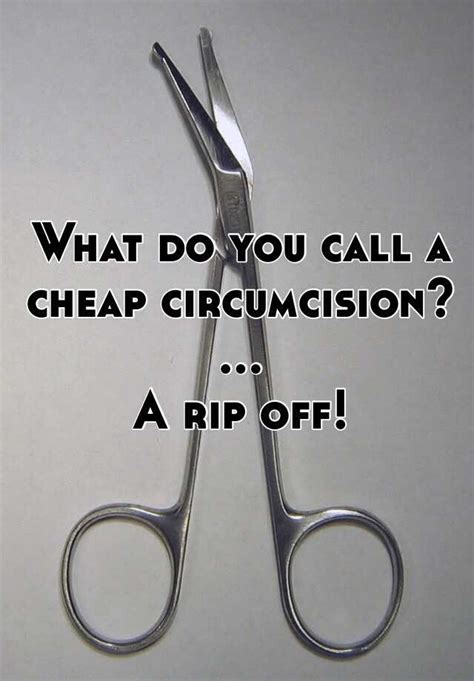 What Do You Call A Cheap Circumcision A Rip Off