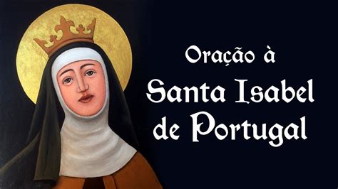Oração à Santa Isabel De Portugal 4 De Julho Youtube