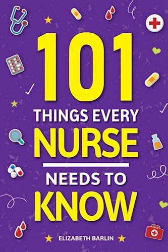 101 Things Every Nurse Needs To Know Mastering Skills Building