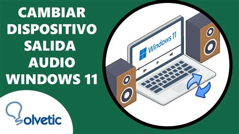 Cambiar Dispositivo De Salida De Audio Windows 11 🔃🔊 Youtube