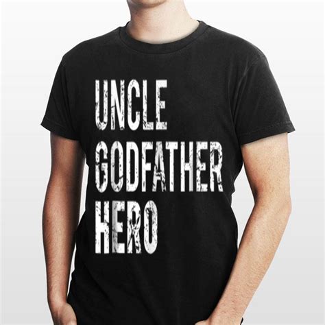 Uncle Godfather Hero Shirt Hoodie Sweater Longsleeve T Shirt