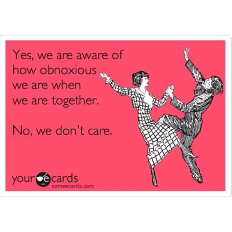 Being Obnoxious And Not Caring We Are Together Memes Hilarious