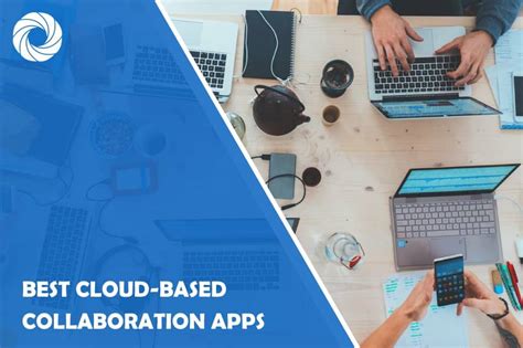 Best Cloud Based Collaboration Apps That Will Significantly Boost Your