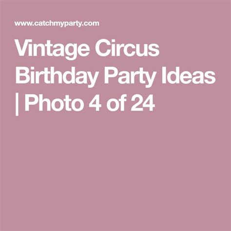 vintage circus birthday party ideas photo 4 of 24 vintage circus