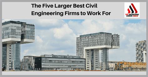 The Five Larger Best Civil Engineering Firms To Work For