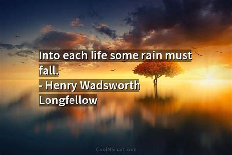 Henry Wadsworth Longfellow Quote Into Each Life Some Rain Must Fall Henry Wadsworth