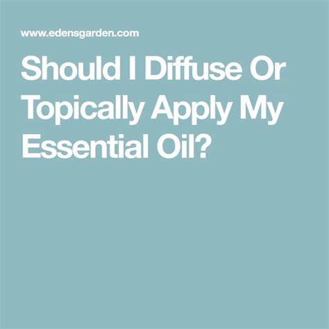Should I Diffuse Or Apply My Essential Oils Topically Aaa Essential