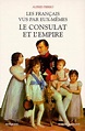 Les Francais vus par eux-mêmes – Le Consulat et l’Empire – T3 | Robert ...