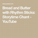 Bread and Butter with Rhythm Sticks: Storytime Chant - YouTube (With ...