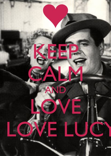 Keep Calm And Love I Love Lucy Keep Calm And Carry On Image Generator