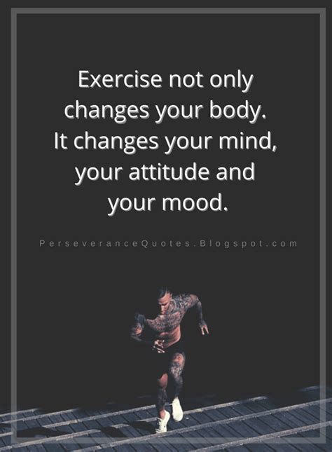 Quotes Exercise Not Only Changes Your Body It Changes Your Mind Your