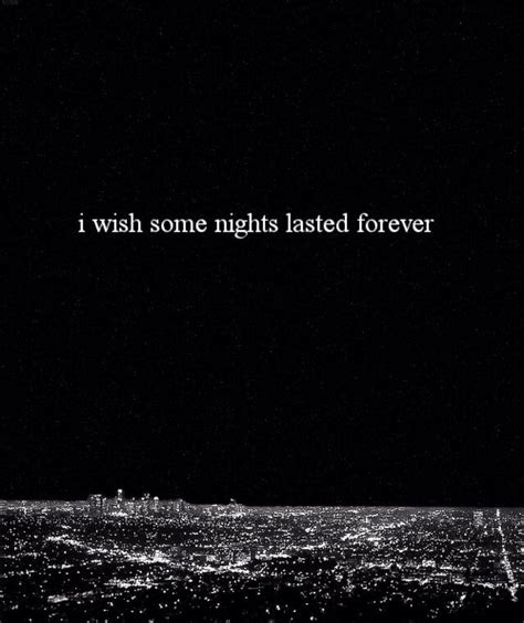 i wish some nights lasted forever some nights night wish