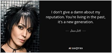 Joan Jett Quote I Dont Give A Damn About My Reputation Youre Living