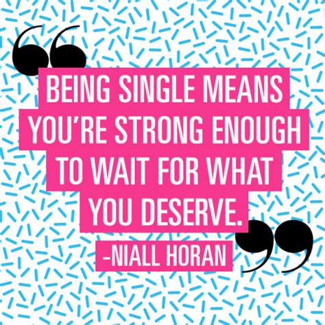 Singles & dating · 1 decade ago. 9 Quotes To Remind You Why Being Single Is Awesome ...