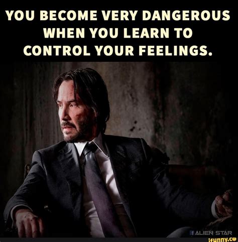 You Become Very Dangerous When You Learn To Control Your Feelings