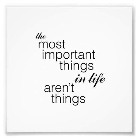 The Most Important Things In Life Arent Things Photo Print Zazzle