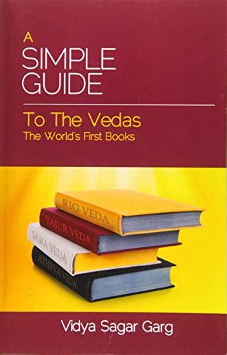 A Simple Guide To The Vedas The Worlds First Books Simple Guides V Sagar Garg