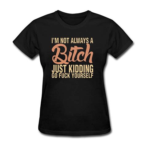 Im Not Always A Bitch T Shirt For Women Best Deals Short Sleeve Fashion Custom Camiseta Top Tee