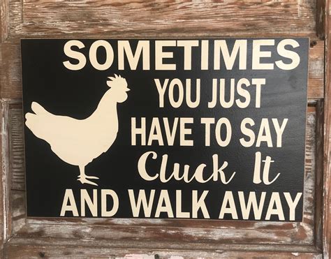 Sometimes You Just Have To Say Cluck It And Walk Away Wood Sign