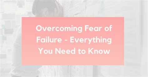 Overcoming Fear Of Failure Everything You Need To Know Calmer You