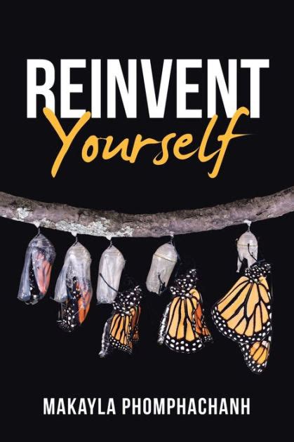 Reinvent Yourself By Makayla Phomphachanh Paperback Barnes And Noble
