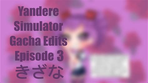 Kizana Sunobu Yandere Simulator Gacha Edits Episode 3 Youtube