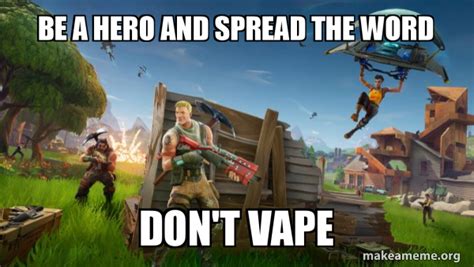 Be A Hero And Spread The Word Dont Vape Fortnite Battle Royale Game