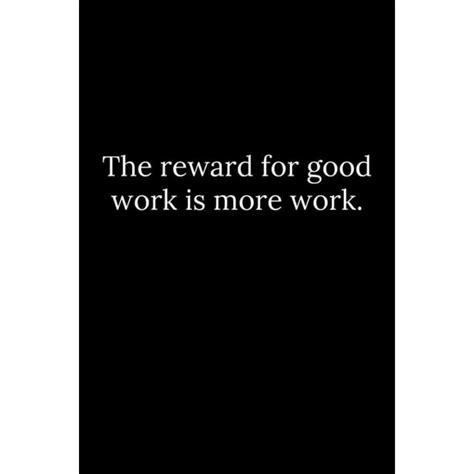 The Reward For Good Work Is More Work