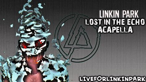 LINKIN PARK LOST IN THE ECHO ACAPELLA ONLY VOCAL HD YouTube