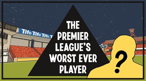 the premier league s worst ever player youtube