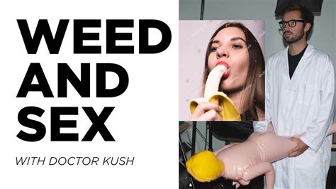 sex and weed how does cannabis affect sex with dr kush youtube