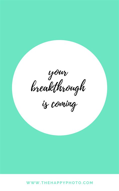 Your Breakthrough Is Coming Positive And Motiivational Quotes