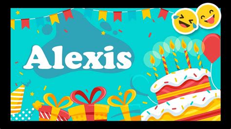 Joyeux Anniversaire Alexis Happy Birthday Bon Annif Hbd Youtube