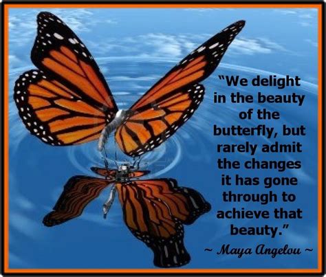 Maya angelou quotes on images. "We delight in the beauty of the butterfly, but rarely ...