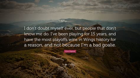 Chris Osgood Quote I Dont Doubt Myself Ever But People That Dont