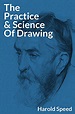 The Practice and Science of Drawing - Kindle edition by Speed, Harold ...