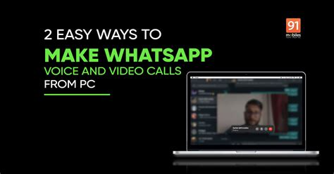 whatsapp calls on pc how to make whatsapp voice and video calls from windows laptop and mac