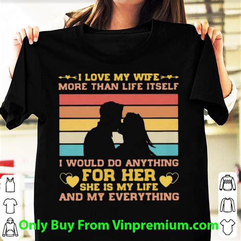 official vintage i love my wife more than life itself shirt hoodie sweater longsleeve t shirt