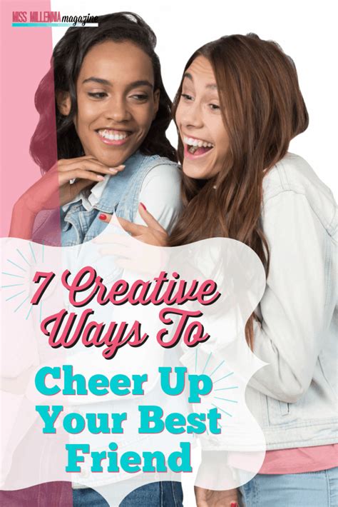 7 Creative Ways To Cheer Up Your Best Friend Cheer Up Friends Make